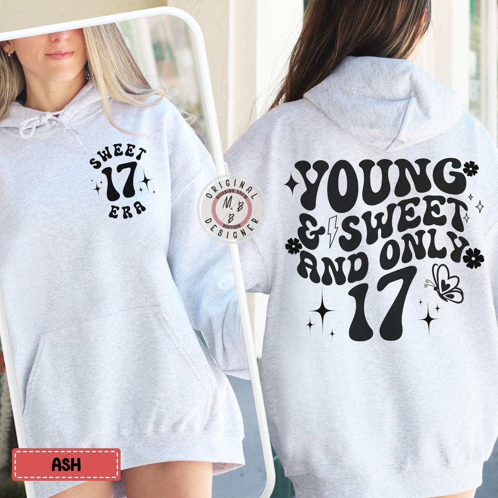 Sweet 17 Era Birthday Hoodie, Young & Sweet And Only 17 Years Old Hooded Sweatshirt, Birthday Gift for Teens, 17th Bday Present Teen girl
